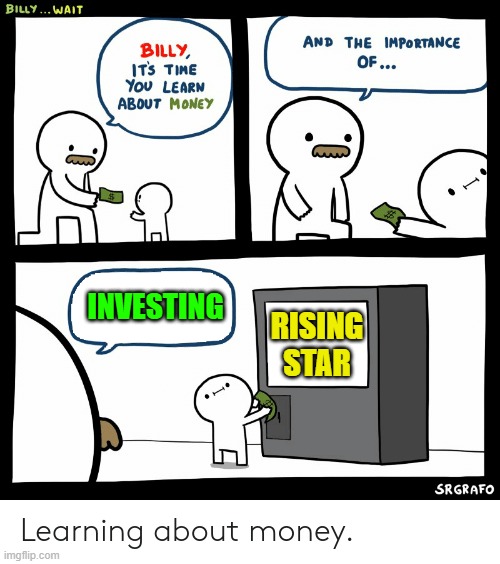Billy Learning About Money | INVESTING; RISING STAR | image tagged in billy learning about money | made w/ Imgflip meme maker