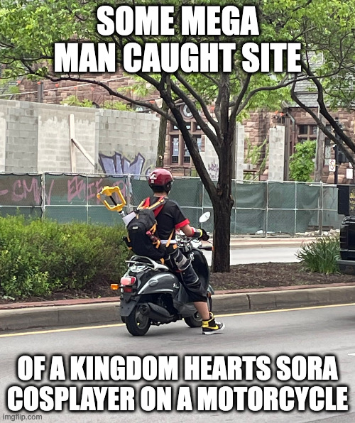 Kingdom Cosplayer on a Motorcycle |  SOME MEGA MAN CAUGHT SITE; OF A KINGDOM HEARTS SORA COSPLAYER ON A MOTORCYCLE | image tagged in motorcycle,kingdom hearts,sora,megaman,cosplay,memes | made w/ Imgflip meme maker
