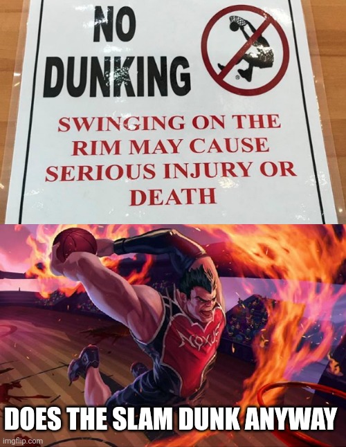 Slam dunk |  DOES THE SLAM DUNK ANYWAY | image tagged in dunkmaster darius,slam dunk,dunking,basketball meme,memes,funny signs | made w/ Imgflip meme maker