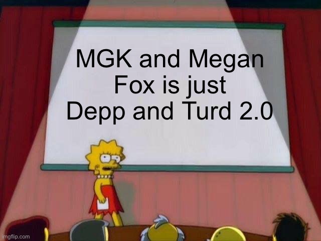 Lisa Simpson's Presentation | MGK and Megan Fox is just Depp and Turd 2.0 | image tagged in lisa simpson's presentation,mgk,megan fox,johnny depp,amber heard | made w/ Imgflip meme maker