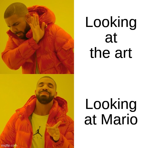Looking at the art Looking at Mario | image tagged in memes,drake hotline bling | made w/ Imgflip meme maker