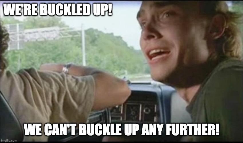 super troopers can't pull over anymore | WE'RE BUCKLED UP! WE CAN'T BUCKLE UP ANY FURTHER! | image tagged in super troopers can't pull over anymore,Superstonk | made w/ Imgflip meme maker