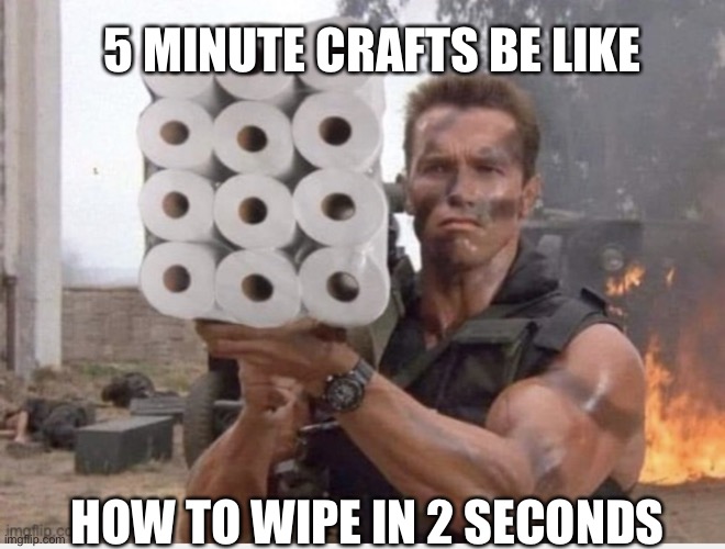 Why are 5 minute crafts like this | 5 MINUTE CRAFTS BE LIKE; HOW TO WIPE IN 2 SECONDS | image tagged in toilet gun,why | made w/ Imgflip meme maker