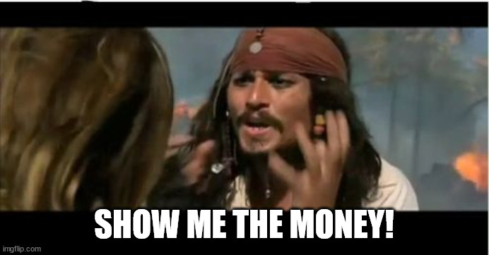 Why Is The Rum Gone Meme | SHOW ME THE MONEY! | image tagged in memes,why is the rum gone | made w/ Imgflip meme maker