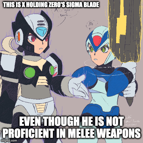 X With Sigma Blade | THIS IS X HOLDING ZERO'S SIGMA BLADE; EVEN THOUGH HE IS NOT PROFICIENT IN MELEE WEAPONS | image tagged in megaman,megaman x,memes,x,zero | made w/ Imgflip meme maker