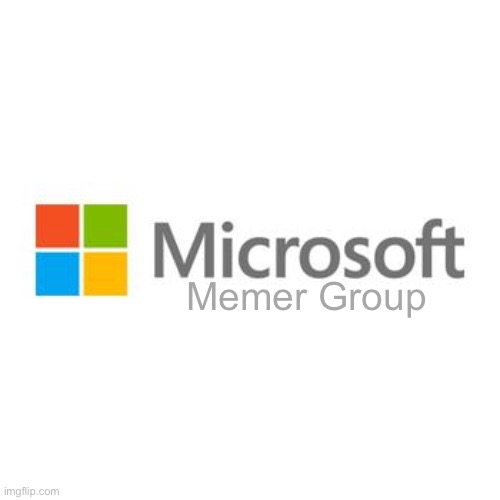 microsoft | Memer Group | image tagged in microsoft | made w/ Imgflip meme maker