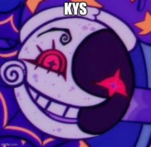 K y s | KYS | image tagged in moondrop has seen some things | made w/ Imgflip meme maker