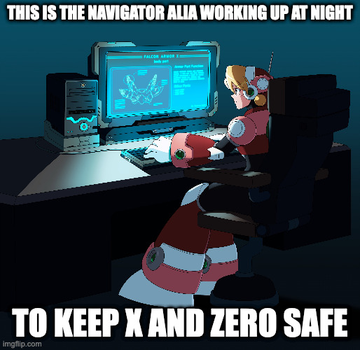 Alia at Night | THIS IS THE NAVIGATOR ALIA WORKING UP AT NIGHT; TO KEEP X AND ZERO SAFE | image tagged in megaman,megaman x,memes,alia | made w/ Imgflip meme maker