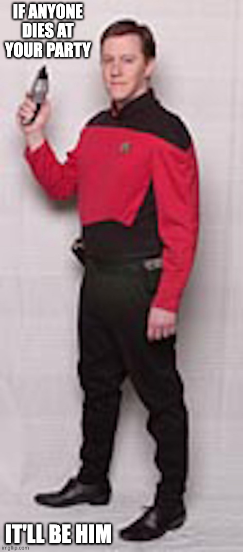 Trekkie Costume | IF ANYONE DIES AT YOUR PARTY; IT'LL BE HIM | image tagged in costume,star trek,memes | made w/ Imgflip meme maker