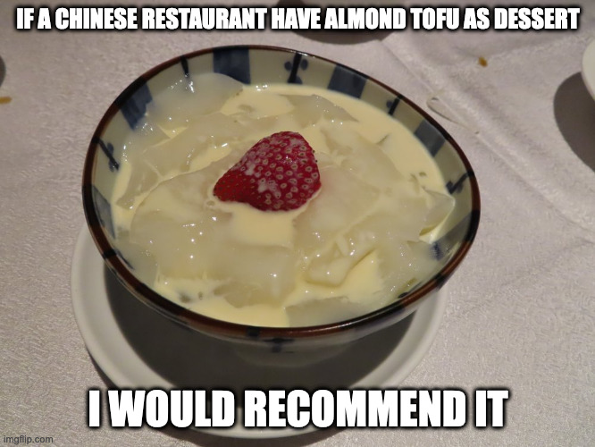 Almond Tofu | IF A CHINESE RESTAURANT HAVE ALMOND TOFU AS DESSERT; I WOULD RECOMMEND IT | image tagged in dessert,food,memes | made w/ Imgflip meme maker