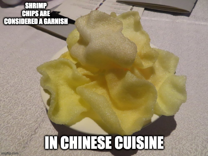 Shrimp Chips | SHRIMP CHIPS ARE CONSIDERED A GARNISH; IN CHINESE CUISINE | image tagged in food,memes | made w/ Imgflip meme maker