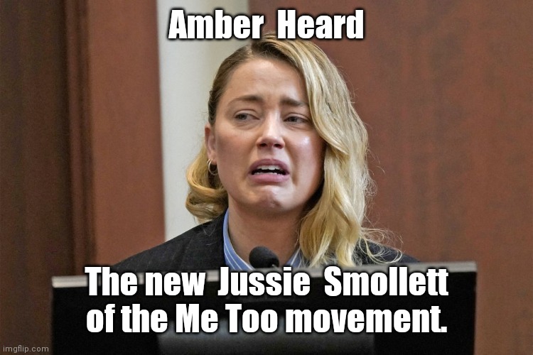 Amber Heard, the new Jussie Smollett. | Amber  Heard; The new  Jussie  Smollett  of the Me Too movement. | image tagged in funny | made w/ Imgflip meme maker