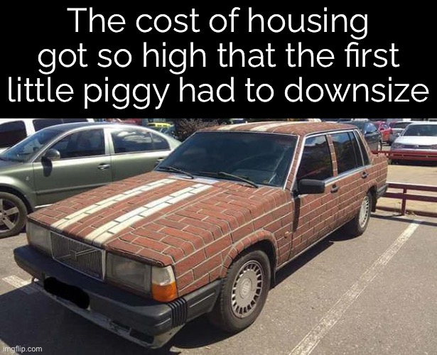 The Three Little Pigs 2022 | The cost of housing got so high that the first little piggy had to downsize | image tagged in funny memes,the three little pigs,housing,inflation | made w/ Imgflip meme maker