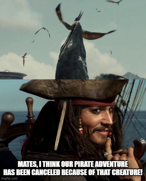 Captain Jack Sparrow Meets Mosasaurus | MATES, I THINK OUR PIRATE ADVENTURE HAS BEEN CANCELED BECAUSE OF THAT CREATURE! | image tagged in pirates of the carribean,jack sparrow,jurassic park,jurassic world | made w/ Imgflip meme maker