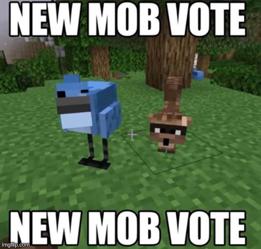 Who would you choose? | image tagged in repost,regular show ohhh,regular show,mordecai,mob,minecraft | made w/ Imgflip meme maker