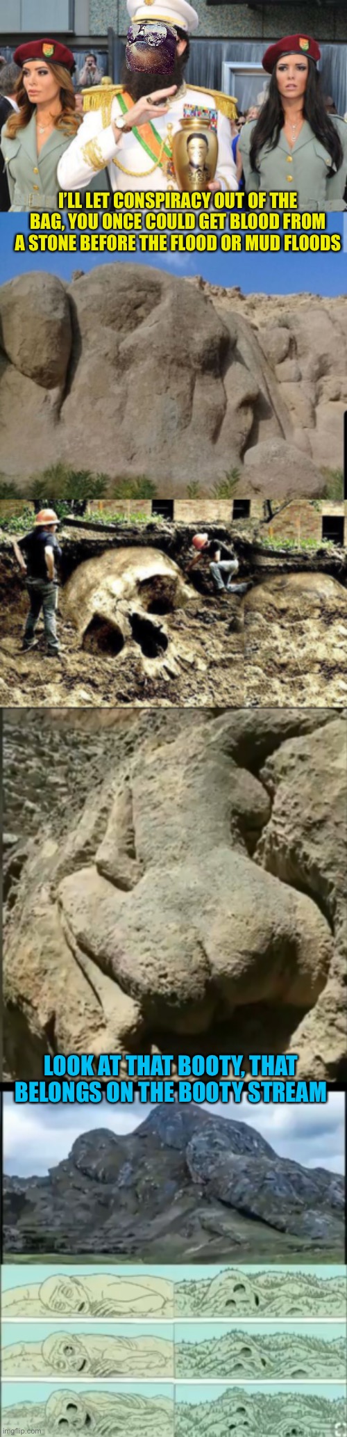 Great resets over and over and over. Conspiracy event day! | I’LL LET CONSPIRACY OUT OF THE BAG, YOU ONCE COULD GET BLOOD FROM A STONE BEFORE THE FLOOD OR MUD FLOODS; LOOK AT THAT BOOTY, THAT BELONGS ON THE BOOTY STREAM | made w/ Imgflip meme maker