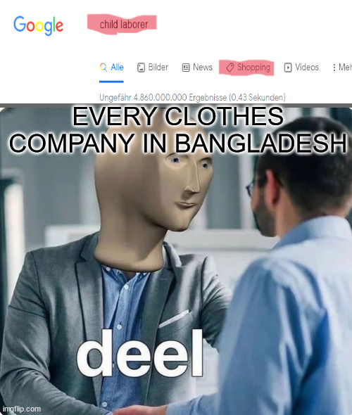 Deel meme man | EVERY CLOTHES COMPANY IN BANGLADESH | image tagged in deel meme man | made w/ Imgflip meme maker