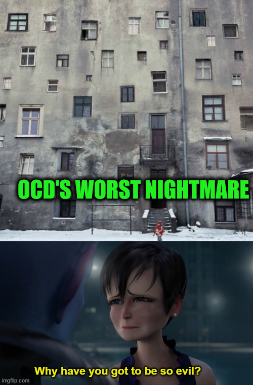 OCD'S WORST NIGHTMARE | image tagged in why so evil,you had one job | made w/ Imgflip meme maker