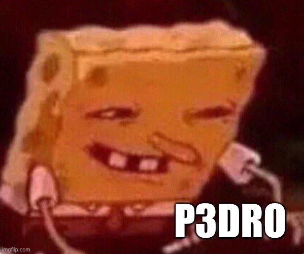 P3DRO | made w/ Imgflip meme maker