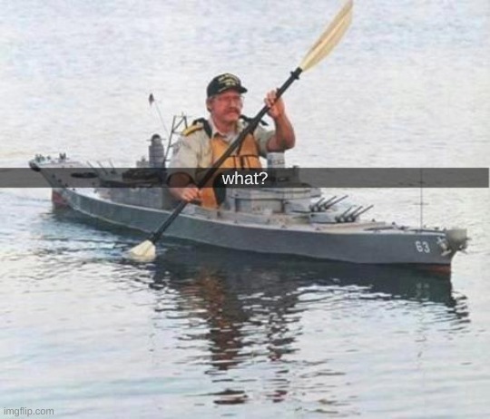 Top secret Canadian Navy warship heading towards Russia. | what? | image tagged in top secret canadian navy warship heading towards russia | made w/ Imgflip meme maker