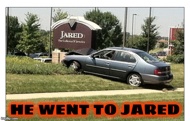 HE WENT TO JARED | made w/ Imgflip meme maker