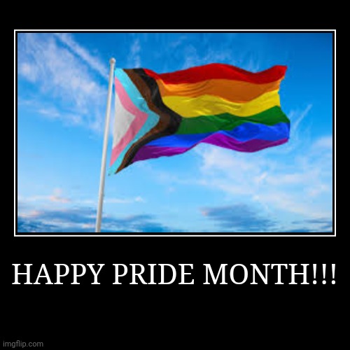 Pride month!!! | image tagged in funny,demotivationals | made w/ Imgflip demotivational maker