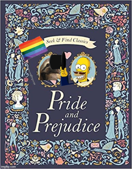 - Pride & Prejudice: A Classic Tale of IMGFLIP_PRESIDENTS - | image tagged in pride prejudice,pride and prejudice,pride month,imgflip_presidents,incognitoguy,sloth | made w/ Imgflip meme maker