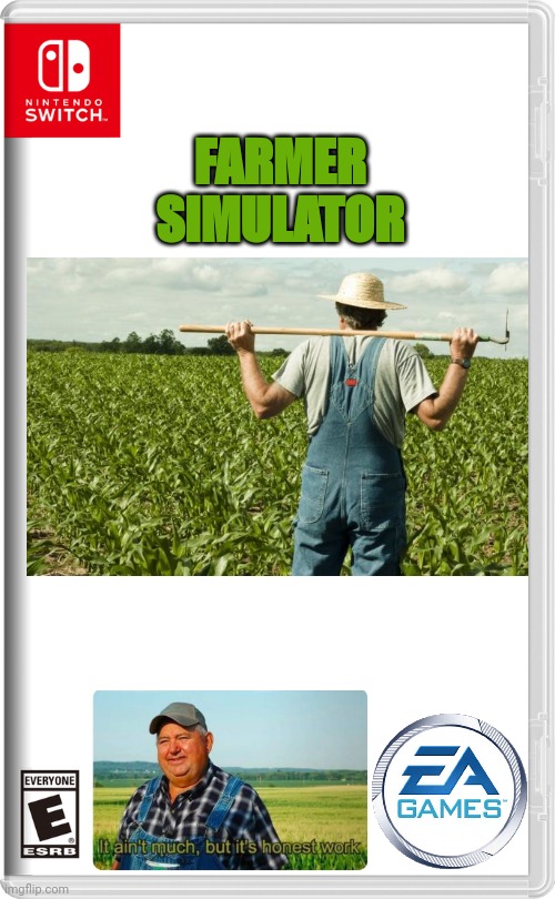 Or just go outside and do it for real | FARMER
SIMULATOR | image tagged in nintendo switch,farmer,farming | made w/ Imgflip meme maker