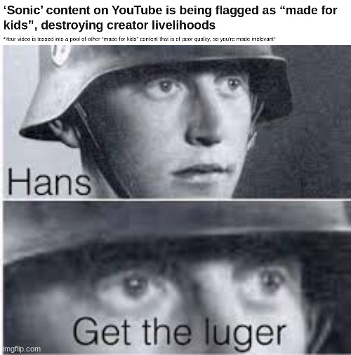 This concerns me. YouTube needs to get rid of the algorithm marking vids as made for kids. | image tagged in hans get the luger,scumbag youtube,sonic the hedgehog | made w/ Imgflip meme maker