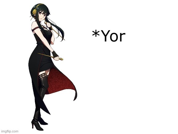 *yor (made by takozonesu-chan) | image tagged in yor made by takozonesu-chan | made w/ Imgflip meme maker
