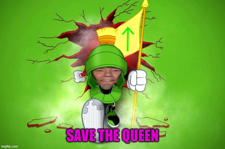 SAVE THE QUEEN | image tagged in marvin | made w/ Imgflip meme maker