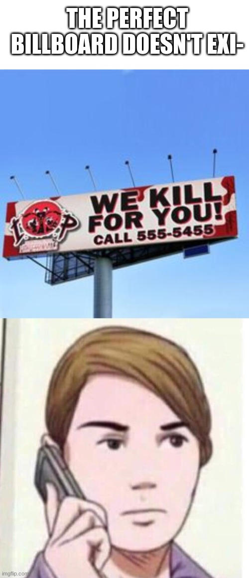  YES!!! (LOOOONNNNAAAAAAA IS THE RECEPTIONIST SO ITS FURRY RELATED)  | THE PERFECT BILLBOARD DOESN'T EXI- | image tagged in blank white template,memes | made w/ Imgflip meme maker