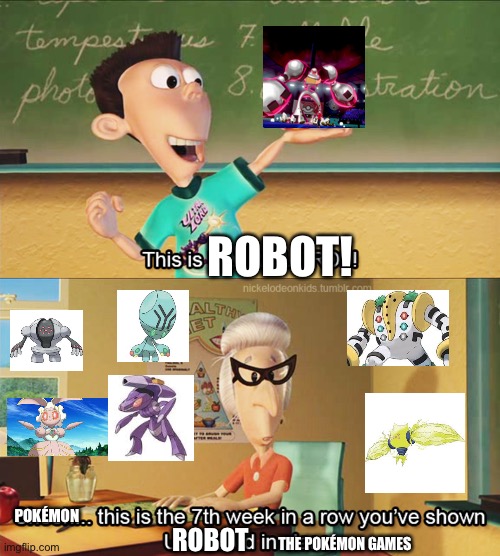 Regieleki is a robot, right? ( Idea stolen from Uwu_Zorua_Uwu) | ROBOT! POKÉMON; ROBOT; THE POKÉMON GAMES | image tagged in this is the 7th week in a row you've shown ultra lord in class | made w/ Imgflip meme maker