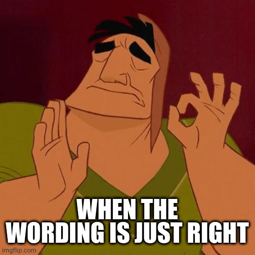 When X just right | WHEN THE WORDING IS JUST RIGHT | image tagged in when x just right | made w/ Imgflip meme maker