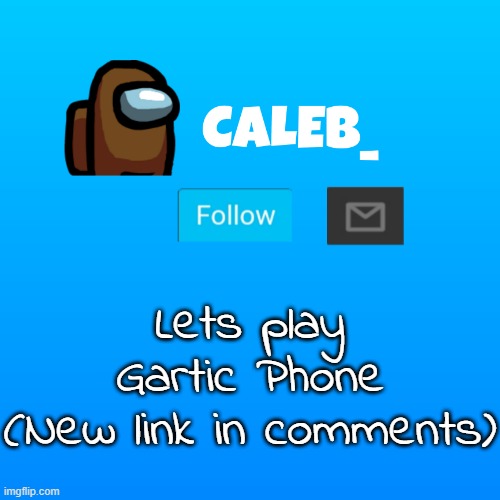 Caleb_ Announcement | Lets play Gartic Phone
(New link in comments) | image tagged in caleb_ announcement | made w/ Imgflip meme maker