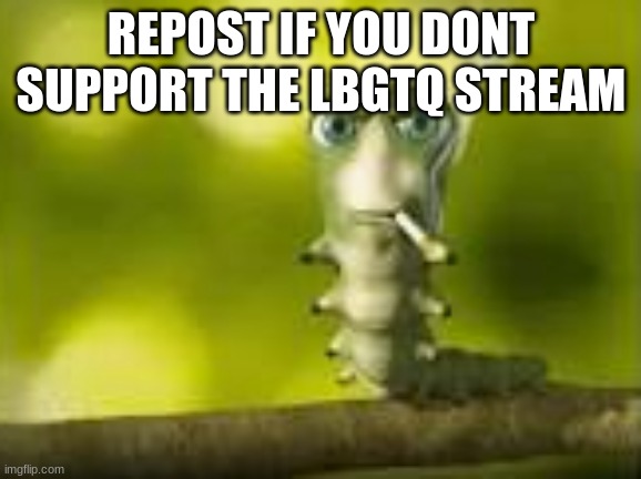 REPOST IF YOU DONT SUPPORT THE LBGTQ STREAM | made w/ Imgflip meme maker