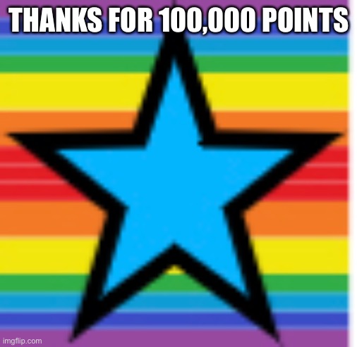 Blue gay star | THANKS FOR 100,000 POINTS | image tagged in blue,gay,star | made w/ Imgflip meme maker