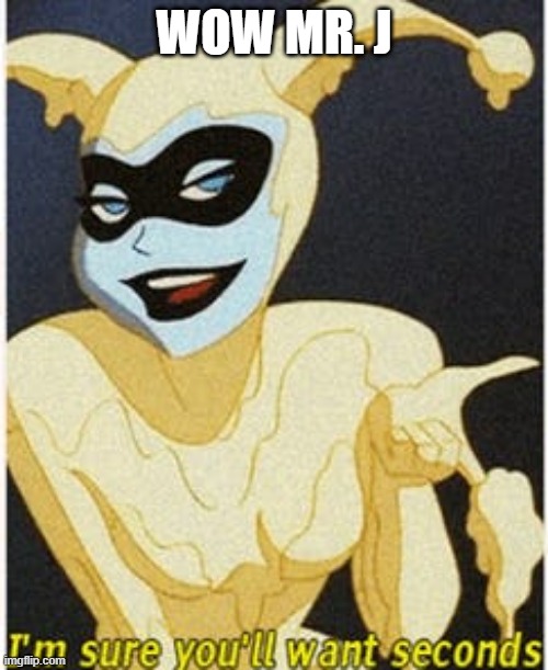 Harley Quim? | WOW MR. J | image tagged in harley quinn | made w/ Imgflip meme maker