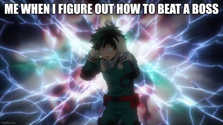 Revelation Deku | ME WHEN I FIGURE OUT HOW TO BEAT A BOSS | image tagged in revelation deku | made w/ Imgflip meme maker