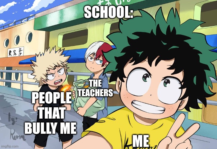 Little Izuku, Katsuki, And Shoto | SCHOOL:; THE TEACHERS; ME; PEOPLE THAT BULLY ME | image tagged in little izuku katsuki and shoto | made w/ Imgflip meme maker