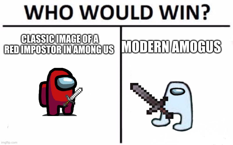 Who Would Win? | CLASSIC IMAGE OF A RED IMPOSTOR IN AMONG US; MODERN AMOGUS | image tagged in memes,who would win | made w/ Imgflip meme maker