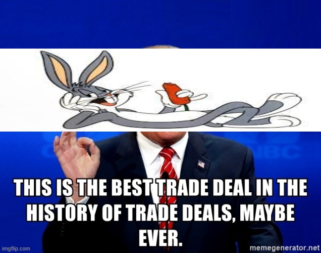This is the best trade deal in the history of trade deals, maybe | image tagged in this is the best trade deal in the history of trade deals maybe | made w/ Imgflip meme maker