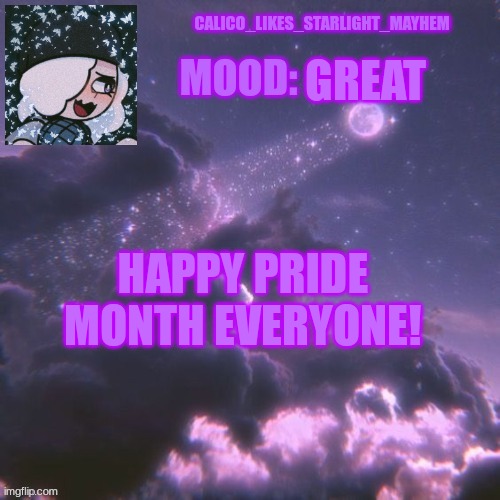 And I hope you guys have a great day! | GREAT; HAPPY PRIDE MONTH EVERYONE! | image tagged in calico_likes_starlight_mayhem official announcement temp | made w/ Imgflip meme maker