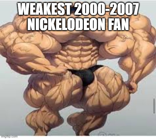 Mistakes make you stronger | WEAKEST 2000-2007 NICKELODEON FAN | image tagged in mistakes make you stronger | made w/ Imgflip meme maker