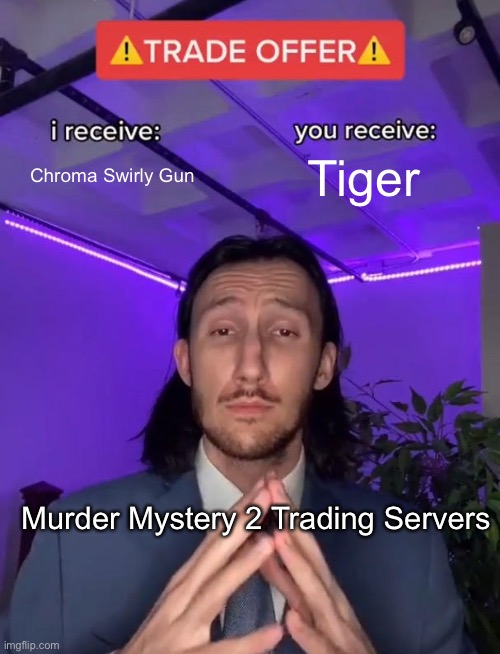 Trade Offer | Chroma Swirly Gun; Tiger; Murder Mystery 2 Trading Servers | image tagged in trade offer | made w/ Imgflip meme maker