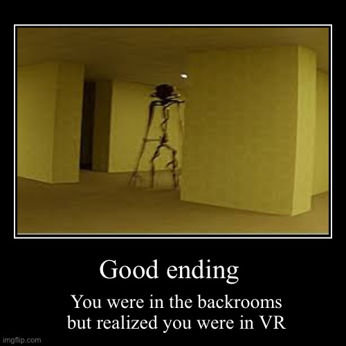 You’re in VR backrooms | image tagged in funny,demotivationals | made w/ Imgflip demotivational maker