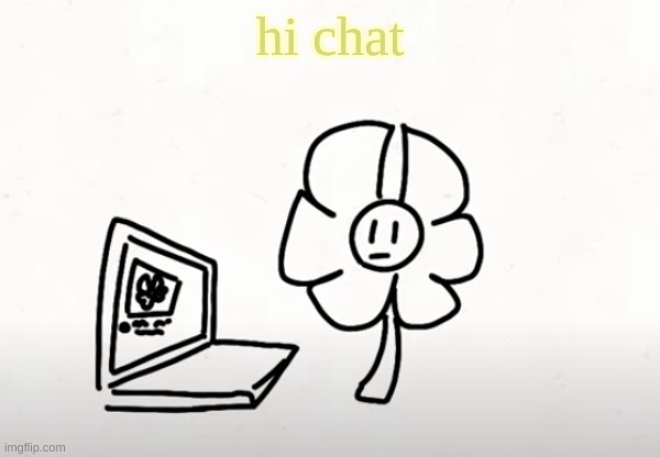 . | hi chat | made w/ Imgflip meme maker