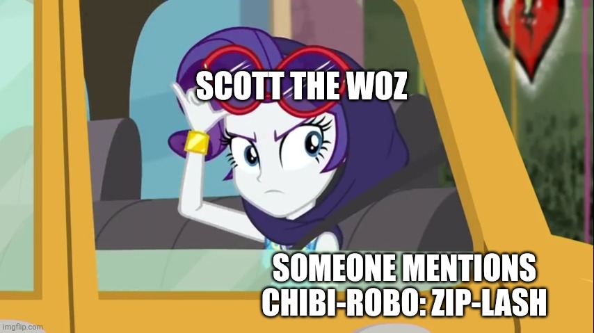 Rarity | SCOTT THE WOZ; SOMEONE MENTIONS CHIBI-ROBO: ZIP-LASH | image tagged in rarity | made w/ Imgflip meme maker