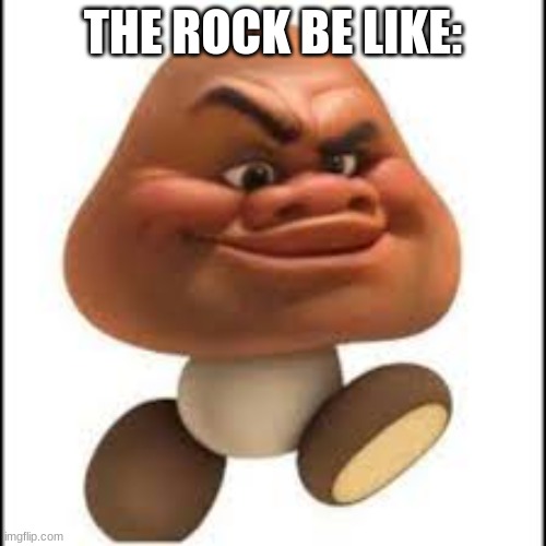 The Rock Be Like: | THE ROCK BE LIKE: | image tagged in the rock,mario,moana,cursedimages666,hehehe | made w/ Imgflip meme maker