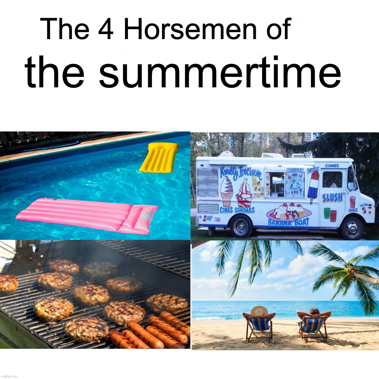 Pools, ice cream trucks, barbecues, and vacation | the summertime | image tagged in four horsemen,memes,funny,summertime,pool,ice cream truck | made w/ Imgflip meme maker